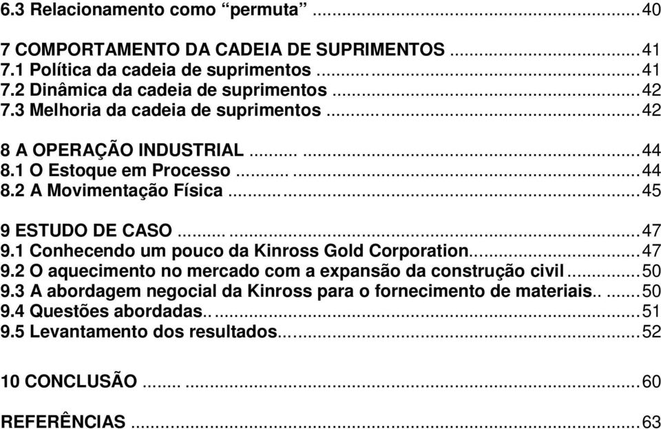 ..... 47 9.1 Conhecendo um pouco da Kinross Gold Corporation..... 47 9.2 O aquecimento no mercado com a expansão da construção civil... 50 9.