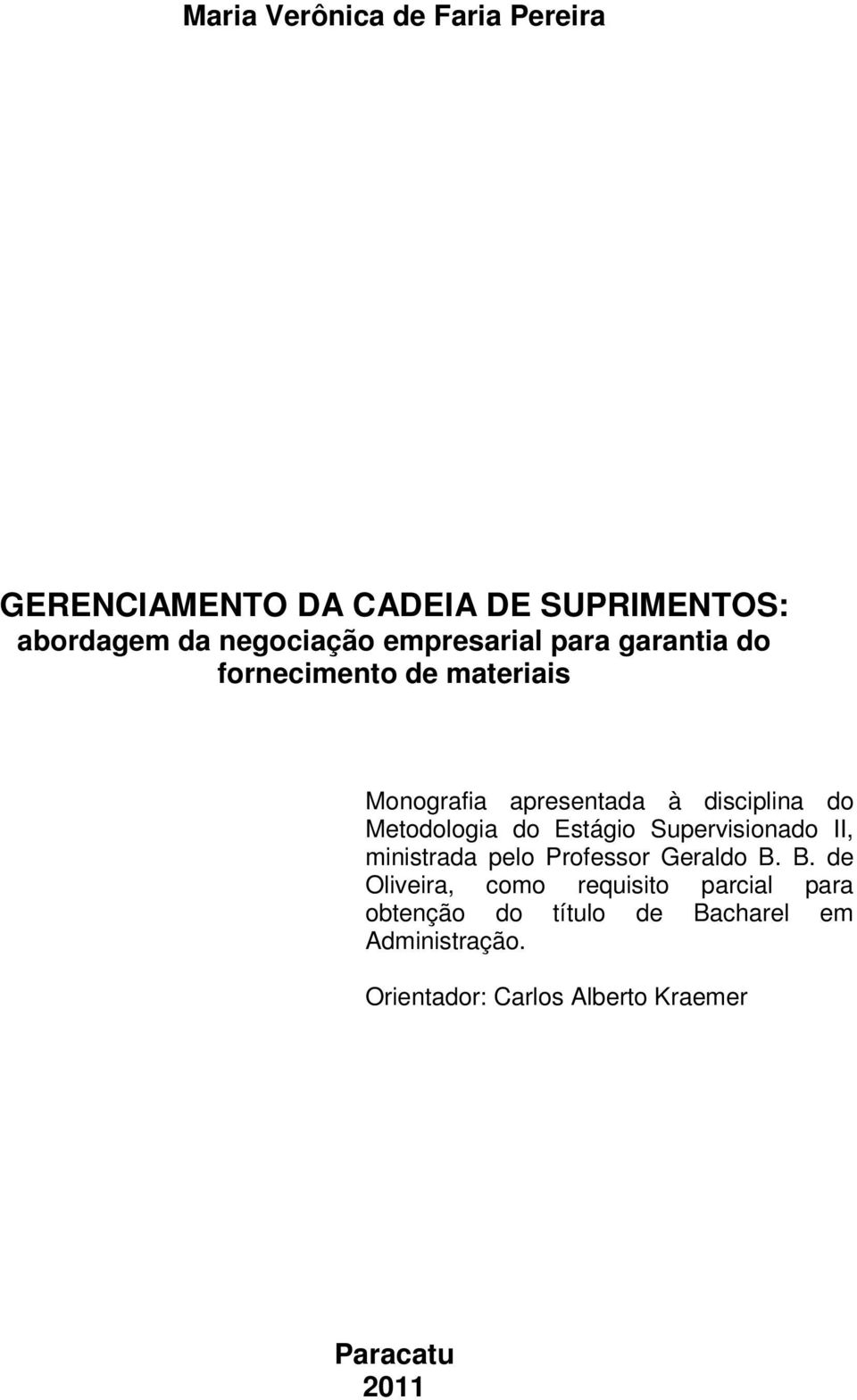 Metodologia do Estágio Supervisionado II, ministrada pelo Professor Geraldo B.