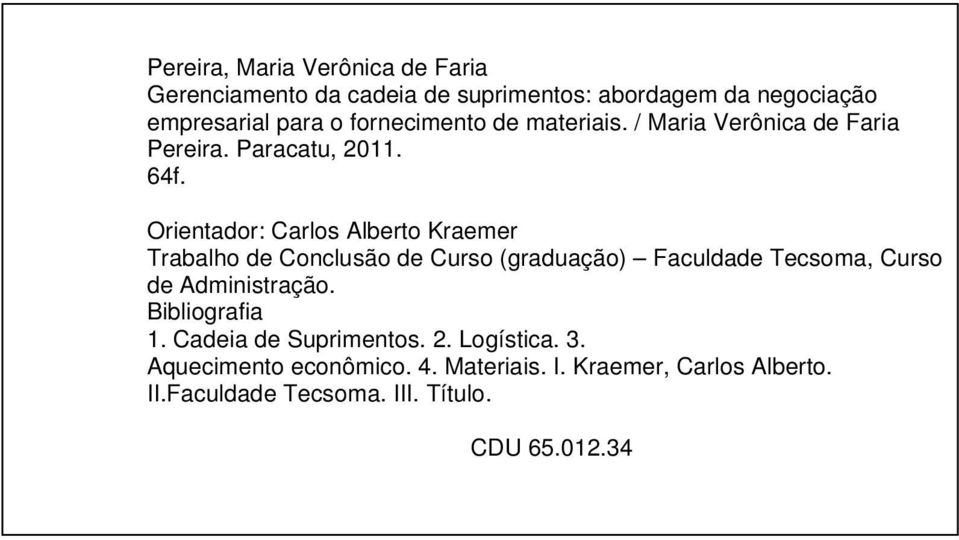 Orientador: Carlos Alberto Kraemer Trabalho de Conclusão de Curso (graduação) Faculdade Tecsoma, Curso de Administração.