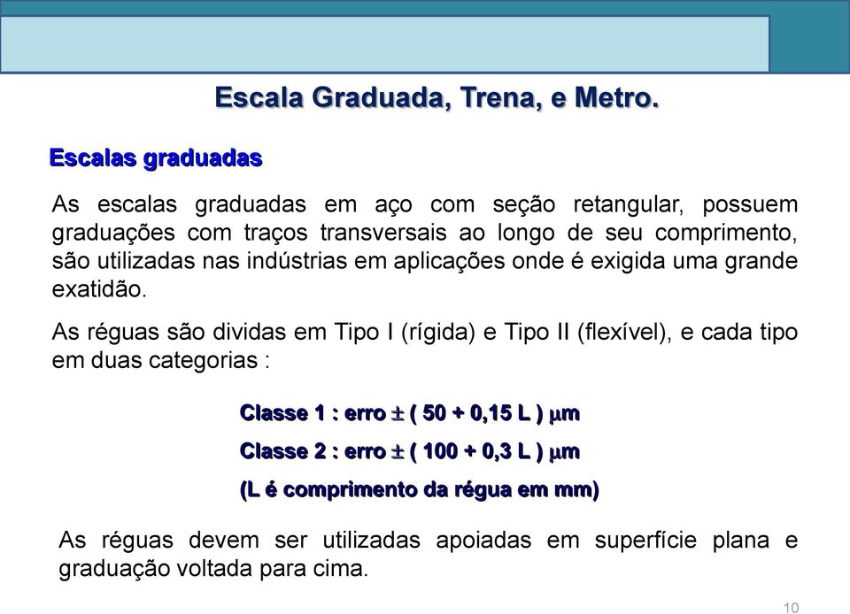 nas indústrias em aplicações onde é exigida uma grande exatidão.