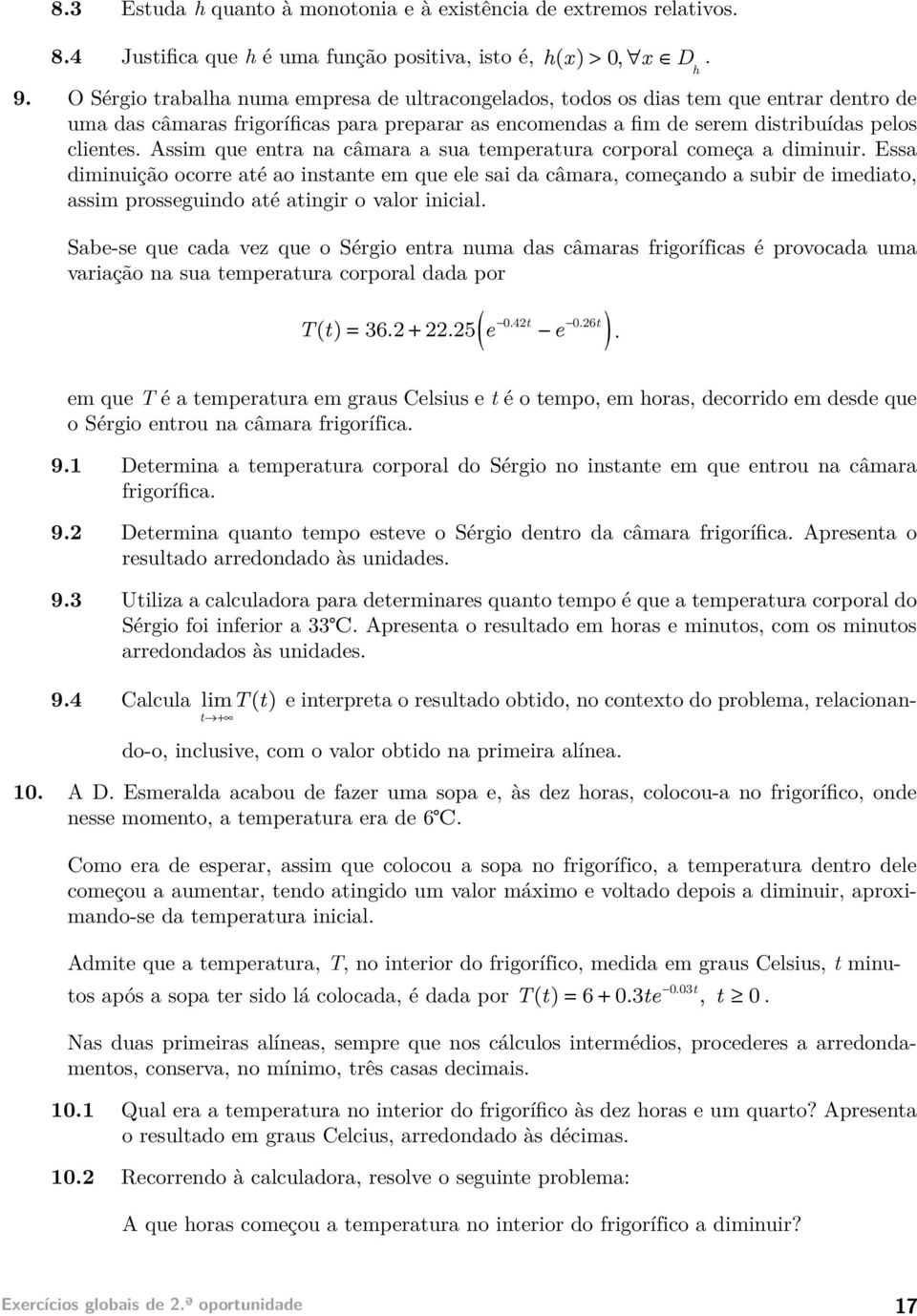 Assim que entra na câmara a sua temperatura corporal começa a diminuir.