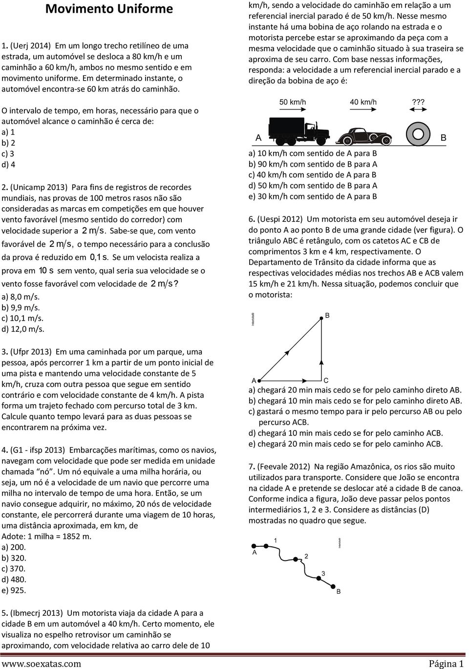 (Unicamp 2013) Para fins de registros de recordes mundiais, nas provas de 100 metros rasos não são consideradas as marcas em competições em que houver vento favorável (mesmo sentido do corredor) com