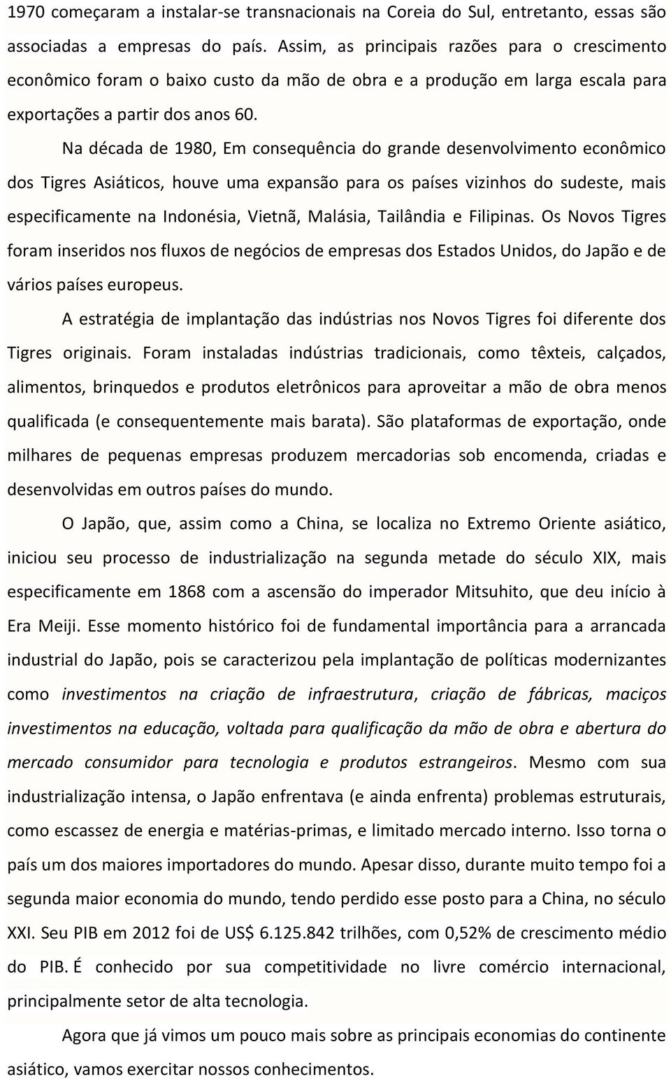 Na década de 1980, Em consequência do grande desenvolvimento econômico dos Tigres Asiáticos, houve uma expansão para os países vizinhos do sudeste, mais especificamente na Indonésia, Vietnã, Malásia,