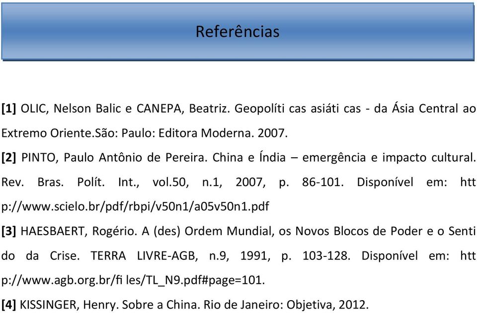 Disponível em: htt p://www.scielo.br/pdf/rbpi/v50n1/a05v50n1.pdf [3] HAESBAERT, Rogério.
