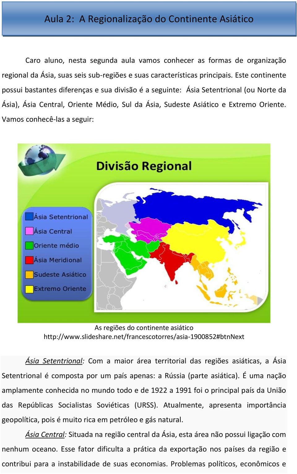 Vamos conhecê-las a seguir: As regiões do continente asiático http://www.slideshare.