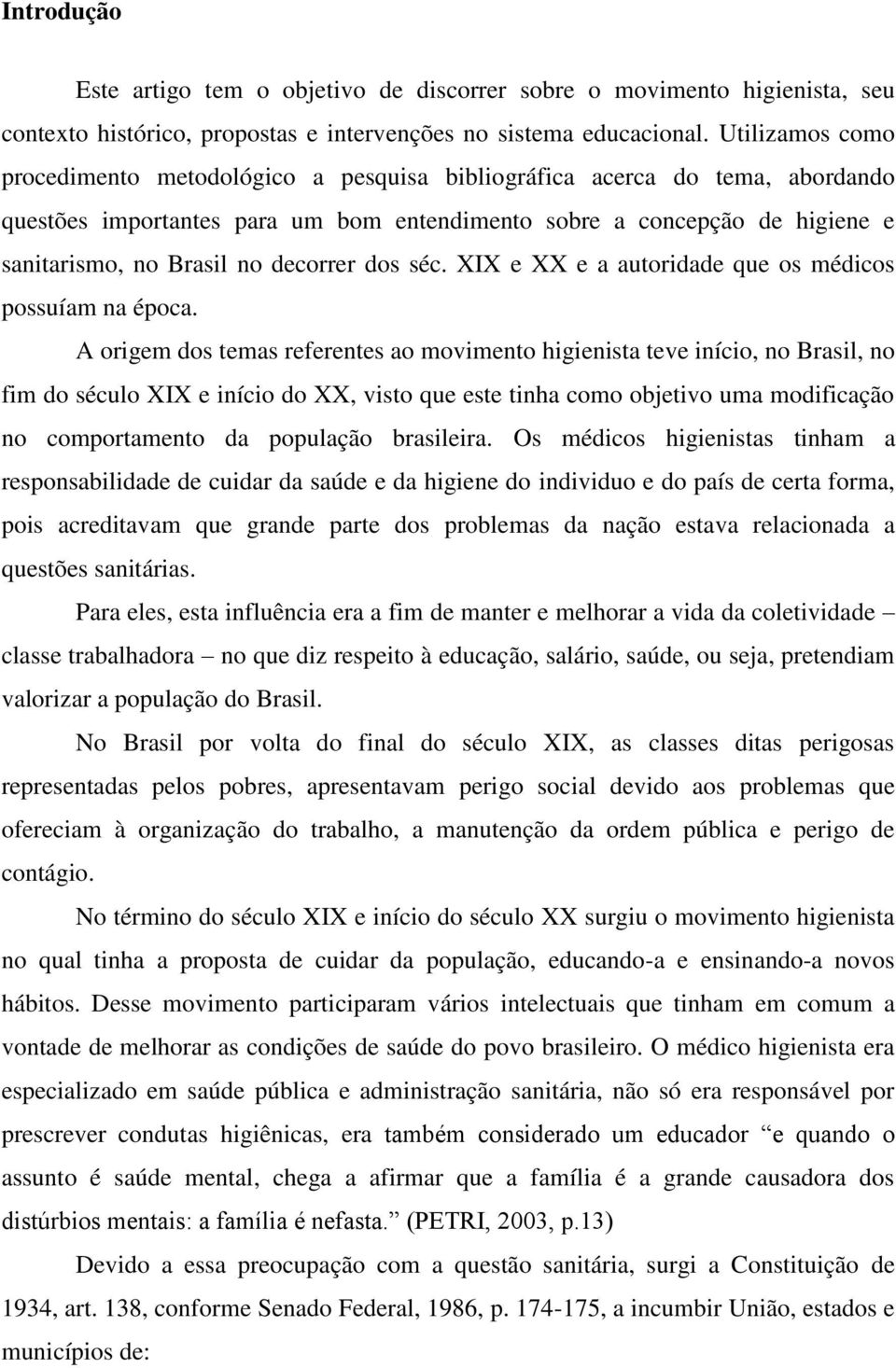 decorrer dos séc. XIX e XX e a autoridade que os médicos possuíam na época.