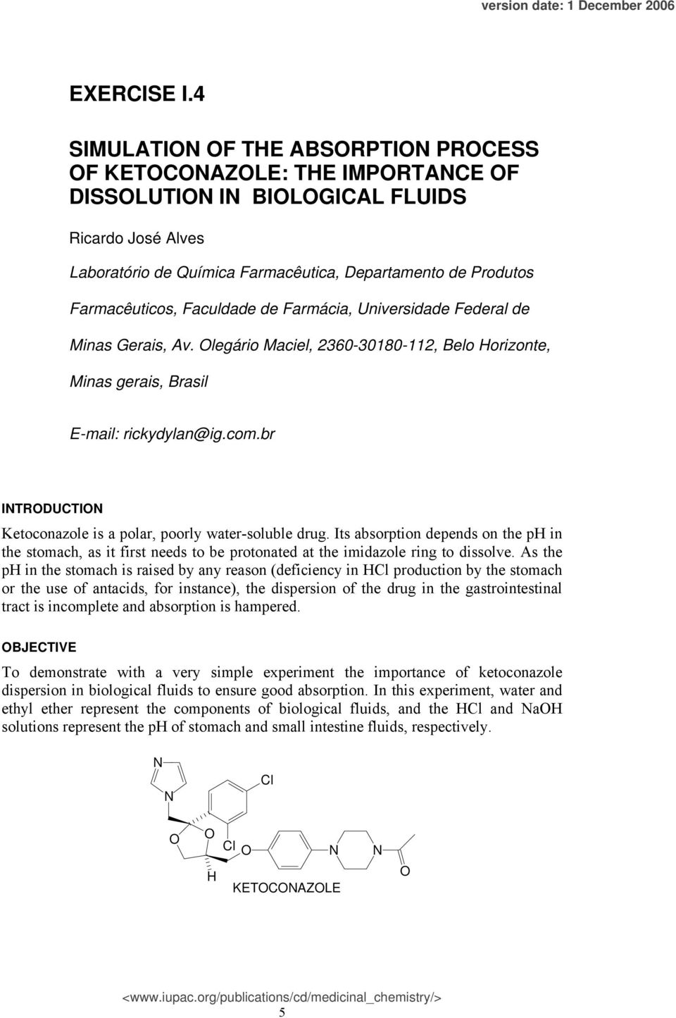 Federal de Minas Gerais, Av. legário Maciel, 2360-30180-112, Belo Horizonte, Minas gerais, Brasil E-mail: rickydylan@ig.com.br ITRDUCTI Ketoconazole is a polar, poorly water-soluble drug.