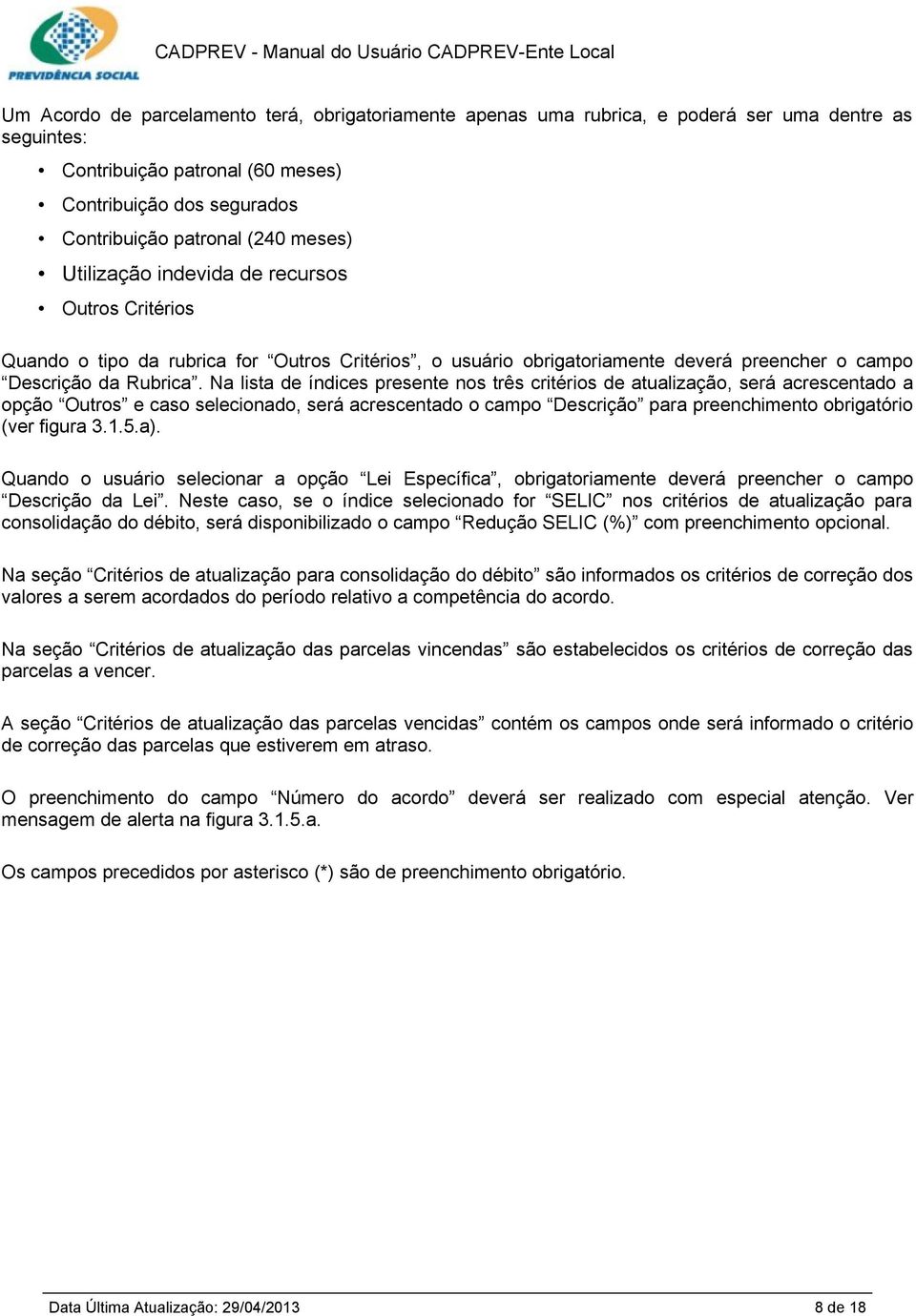 Na lista de índices presente nos três critérios de atualização, será acrescentado a opção Outros e caso selecionado, será acrescentado o campo Descrição para preenchimento obrigatório (ver figura 3.1.