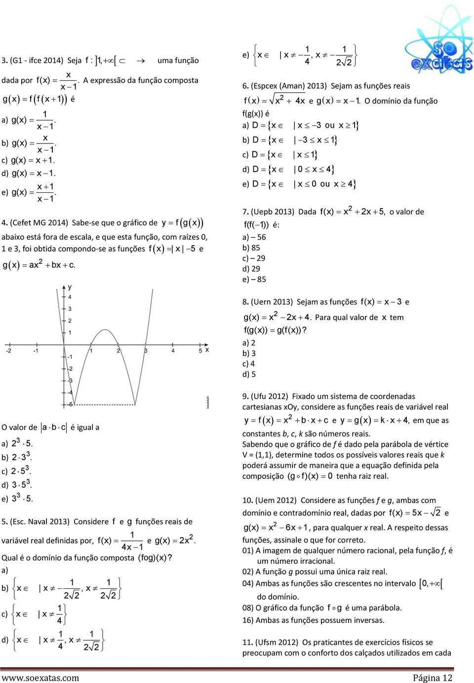 e) x x, x 4 6. (Espcex (Aman) 0) Sejam as funções reais ( ) f x = x + 4x e g( x) = x.