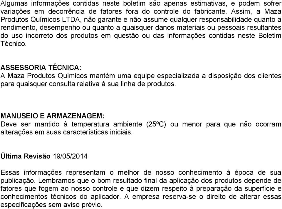 dos produtos em questão ou das informações contidas neste Boletim Técnico.