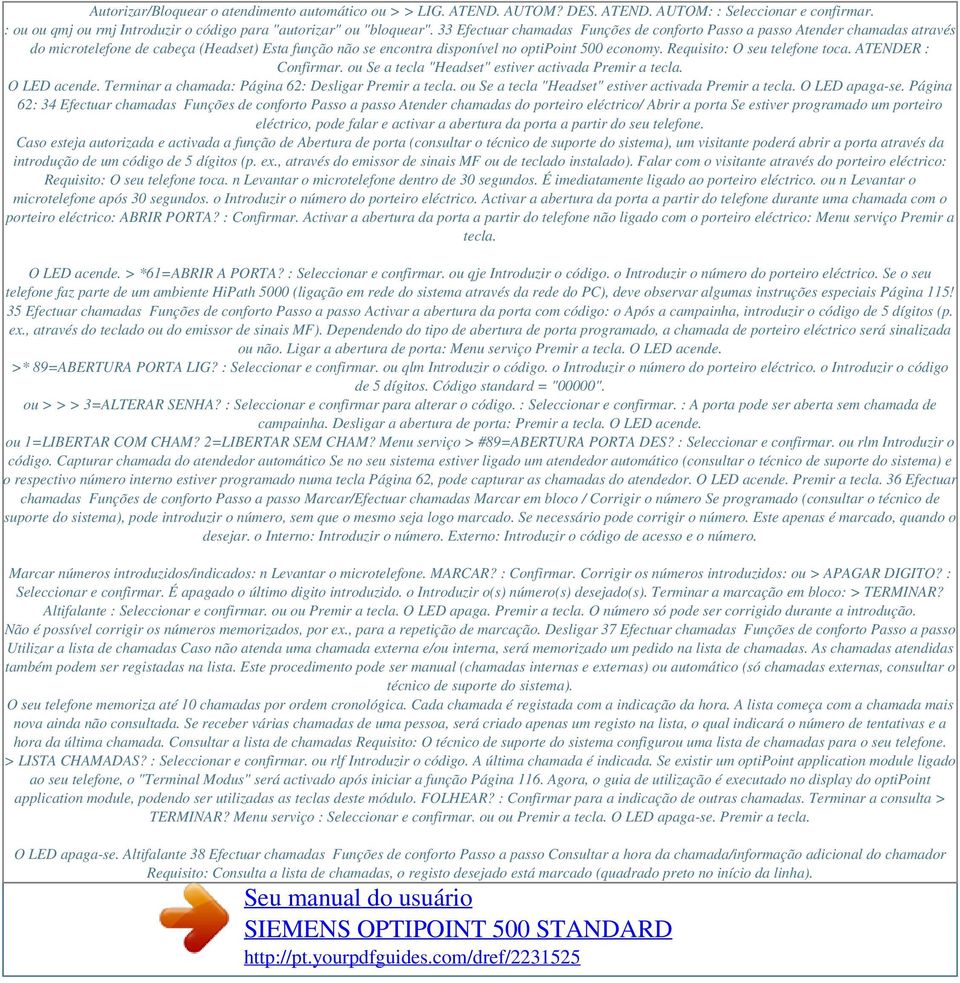 Requisito: O seu telefone toca. ATENDER : Confirmar. ou Se a tecla "Headset" estiver activada Premir a tecla. O LED acende. Terminar a chamada: Página 62: Desligar Premir a tecla.