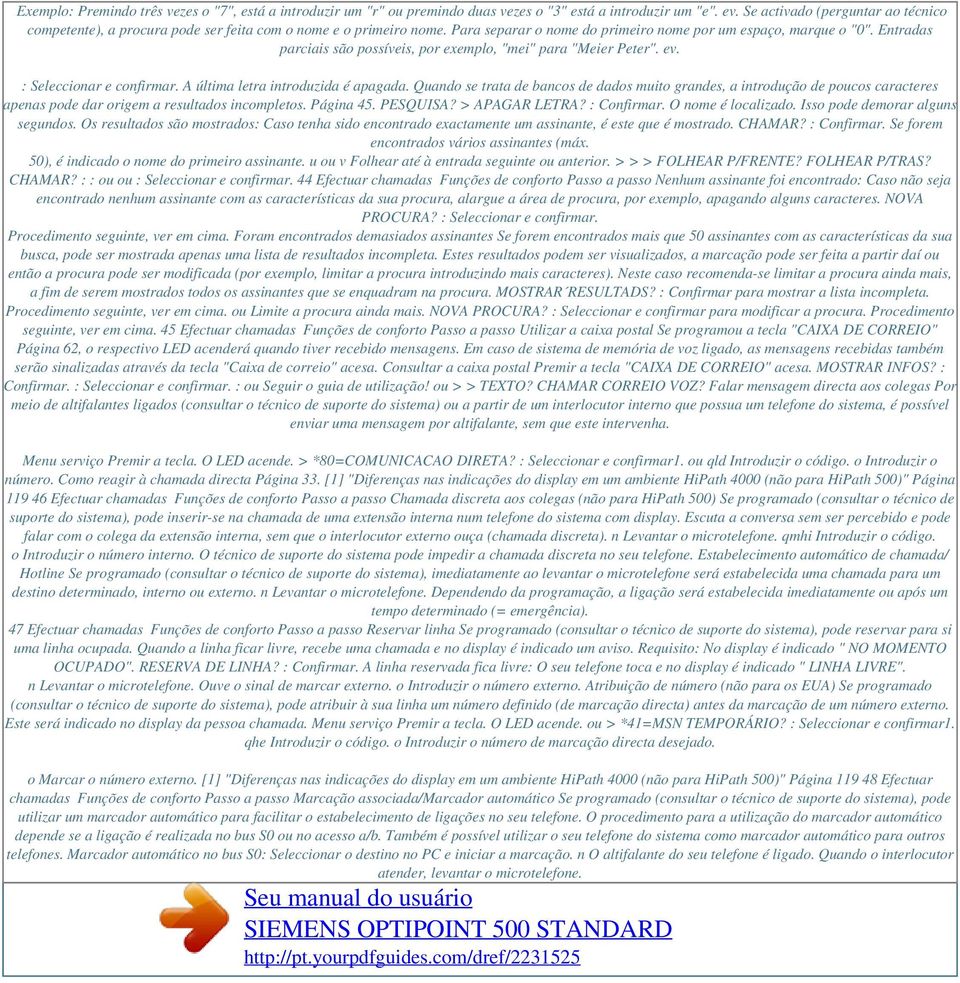 Entradas parciais são possíveis, por exemplo, "mei" para "Meier Peter". ev. : Seleccionar e confirmar. A última letra introduzida é apagada.