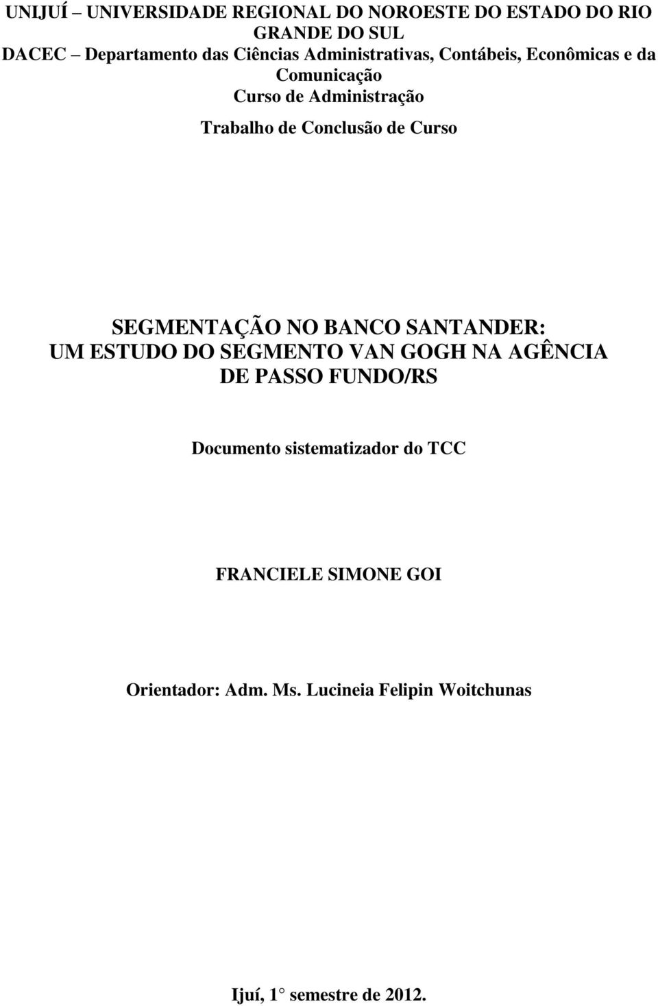 Curso SEGMENTAÇÃO NO BANCO SANTANDER: UM ESTUDO DO SEGMENTO VAN GOGH NA AGÊNCIA DE PASSO FUNDO/RS Documento