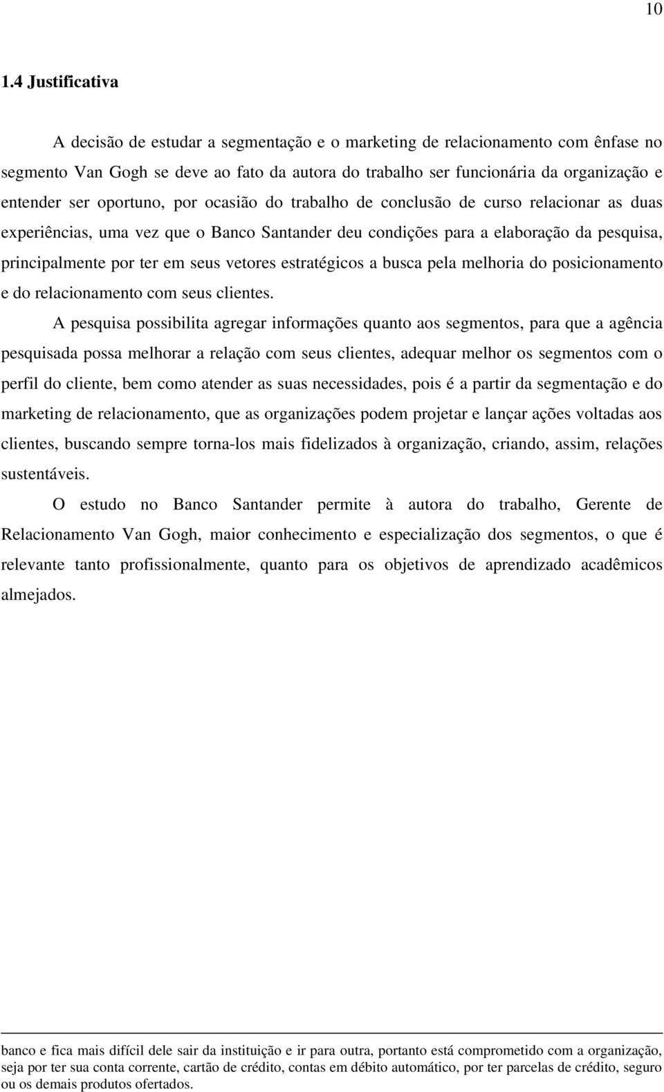 vetores estratégicos a busca pela melhoria do posicionamento e do relacionamento com seus clientes.