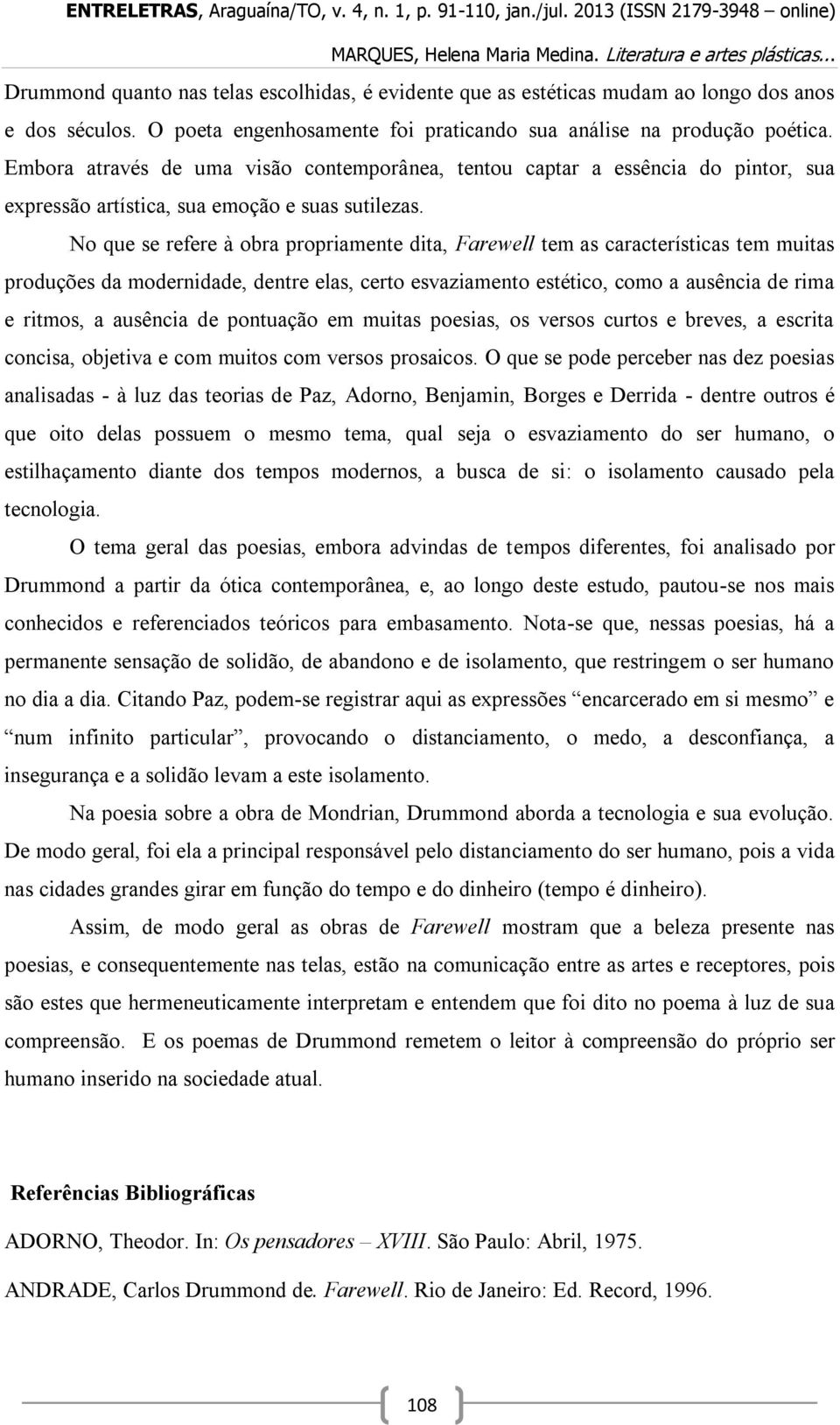 No que se refere à obra propriamente dita, Farewell tem as características tem muitas produções da modernidade, dentre elas, certo esvaziamento estético, como a ausência de rima e ritmos, a ausência