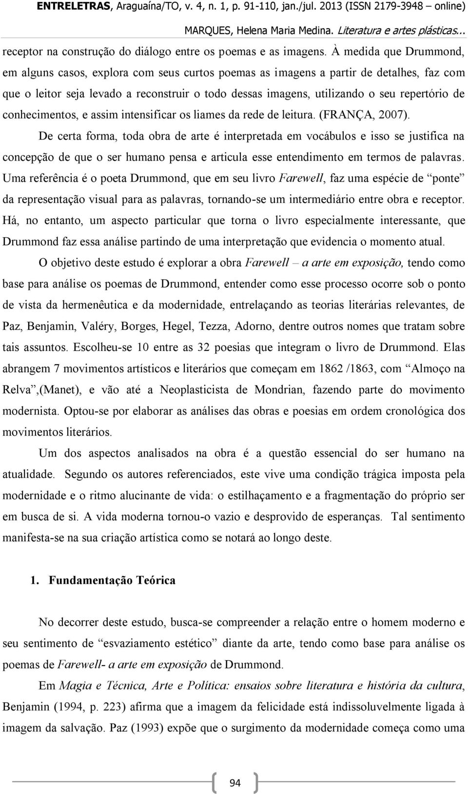 repertório de conhecimentos, e assim intensificar os liames da rede de leitura. (FRANÇA, 2007).