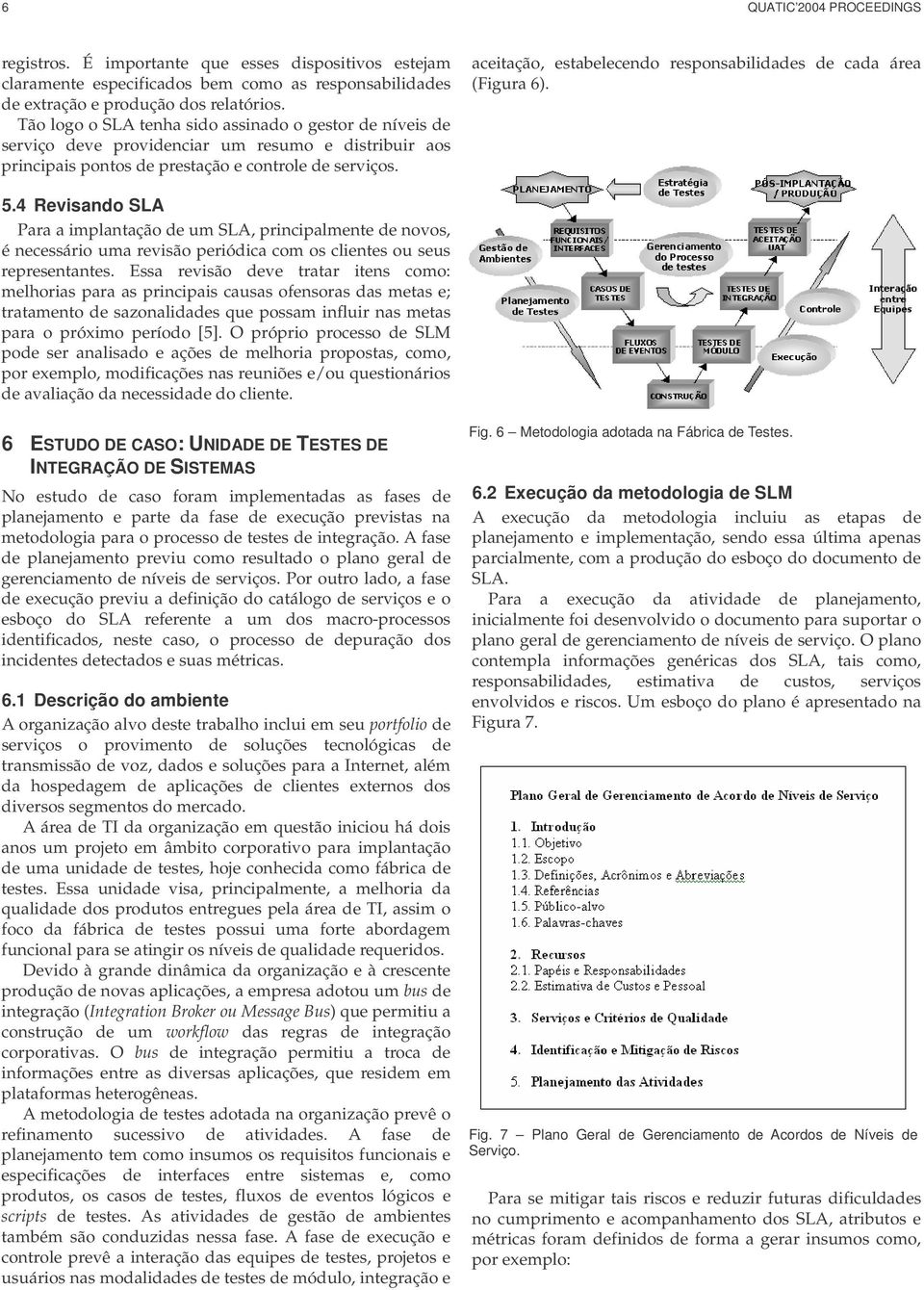 aceitação, estabelecendo responsabilidades de cada área (Figura 6). 5.