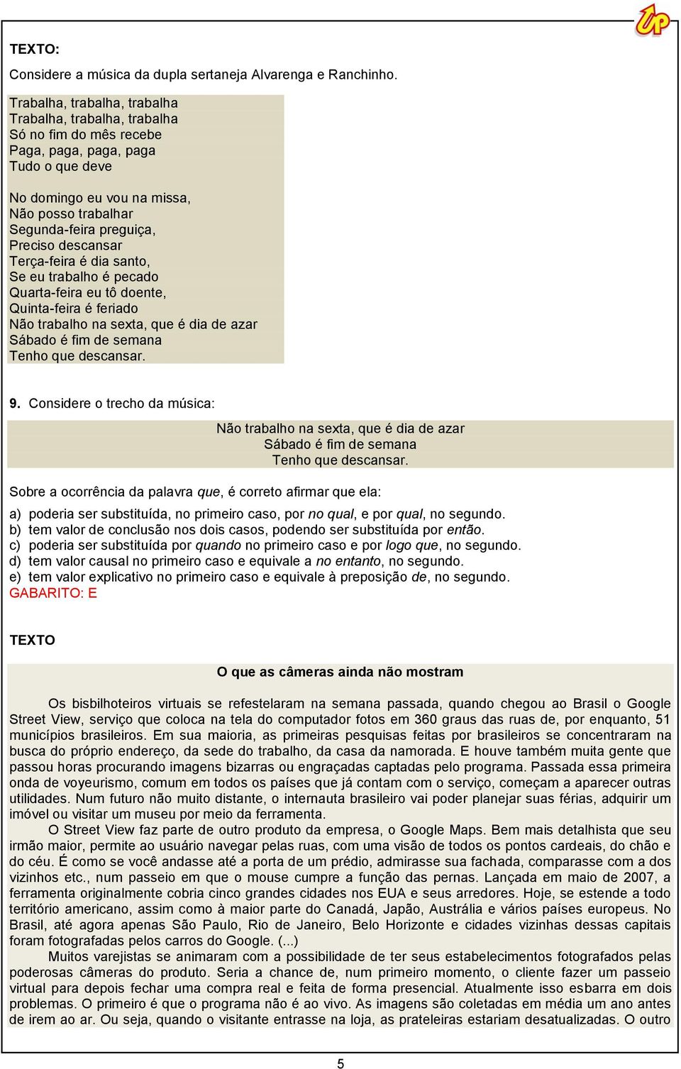 Preciso descansar Terça-feira é dia santo, Se eu trabalho é pecado Quarta-feira eu tô doente, Quinta-feira é feriado Não trabalho na sexta, que é dia de azar Sábado é fim de semana Tenho que