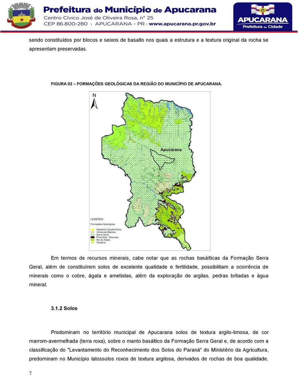 como o cobre, ágata e ametistas, além da exploração de argilas, pedras britadas e água mineral. 3.1.