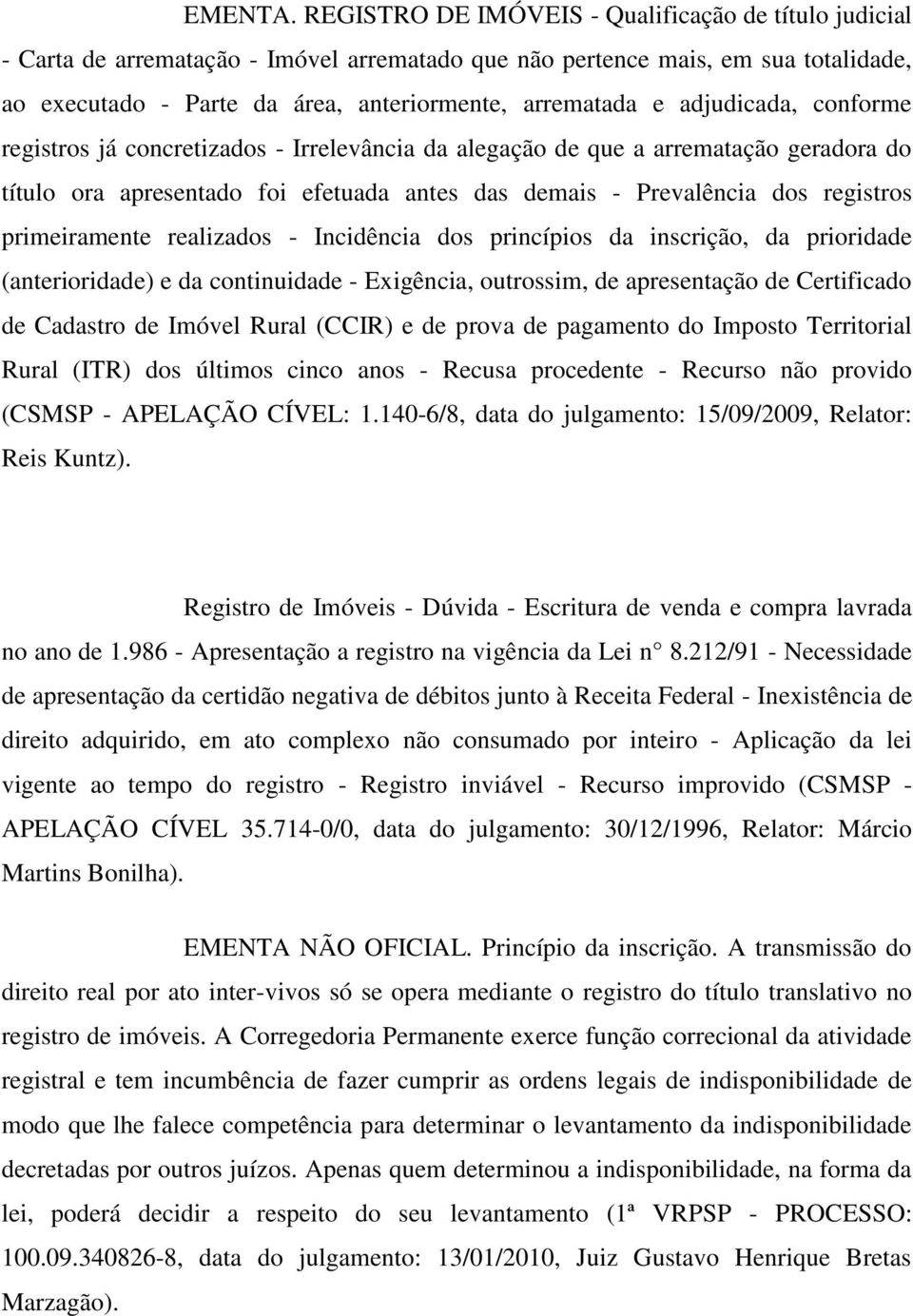 adjudicada, conforme registros já concretizados - Irrelevância da alegação de que a arrematação geradora do título ora apresentado foi efetuada antes das demais - Prevalência dos registros