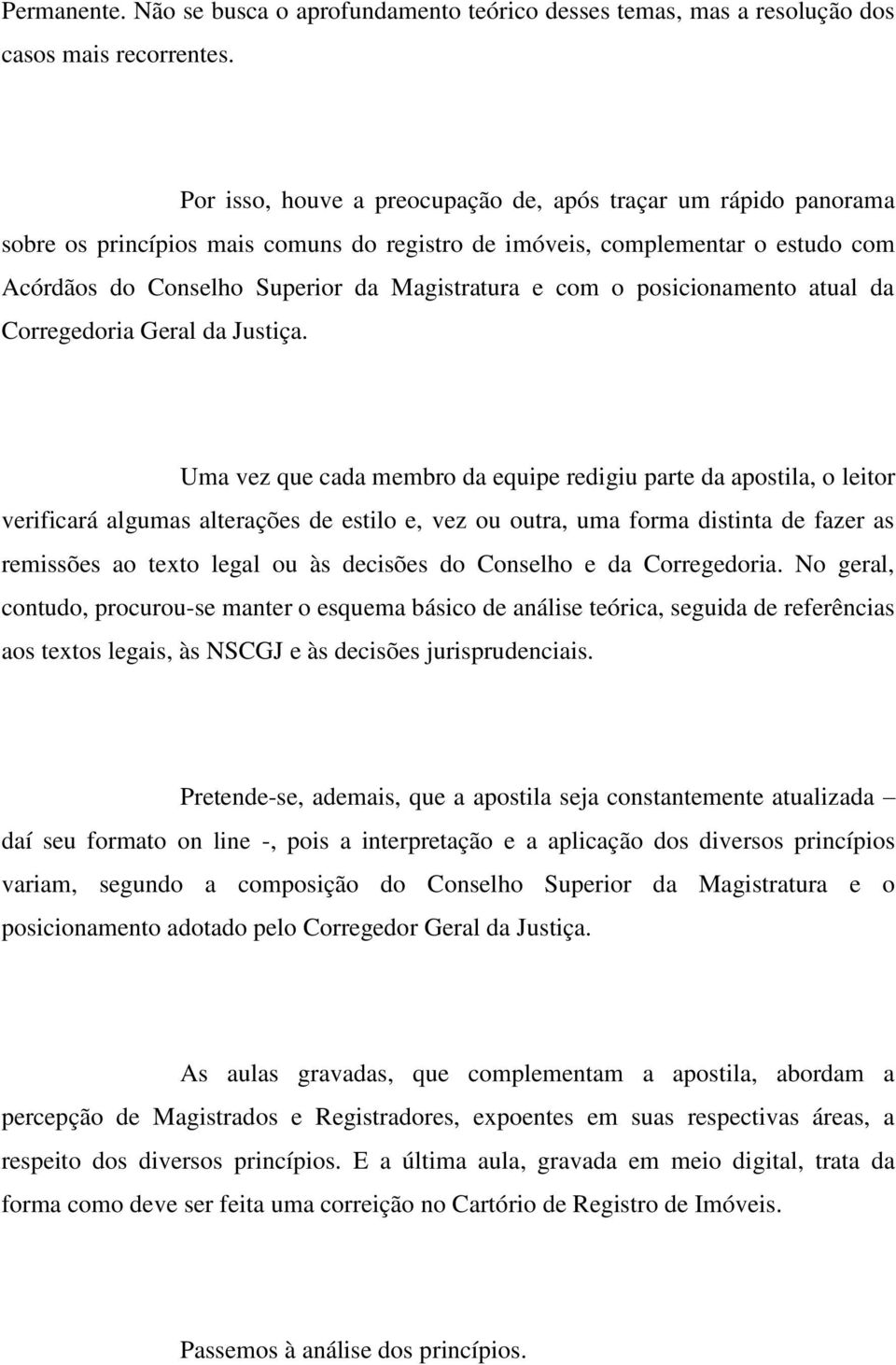 o posicionamento atual da Corregedoria Geral da Justiça.