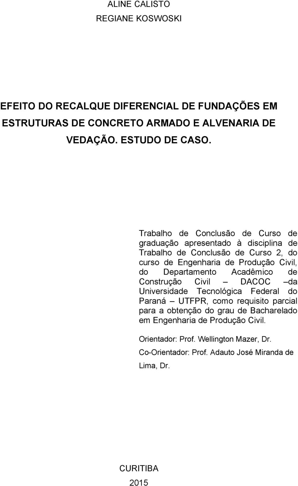 Departamento Acadêmico de Construção Civil DACOC da Universidade Tecnológica Federal do Paraná UTFPR, como requisito parcial para a obtenção do grau
