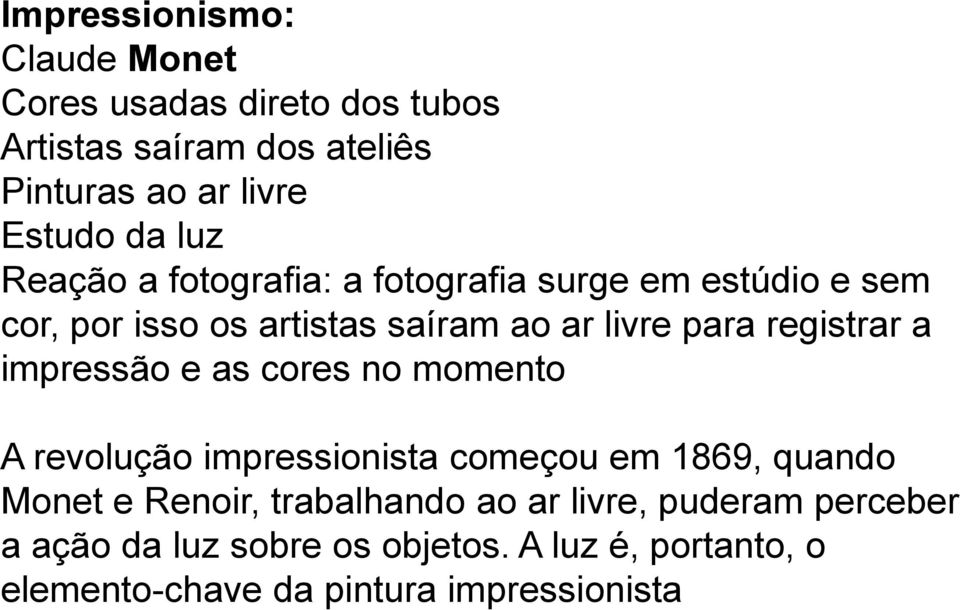 registrar a impressão e as cores no momento A revolução impressionista começou em 1869, quando Monet e Renoir,