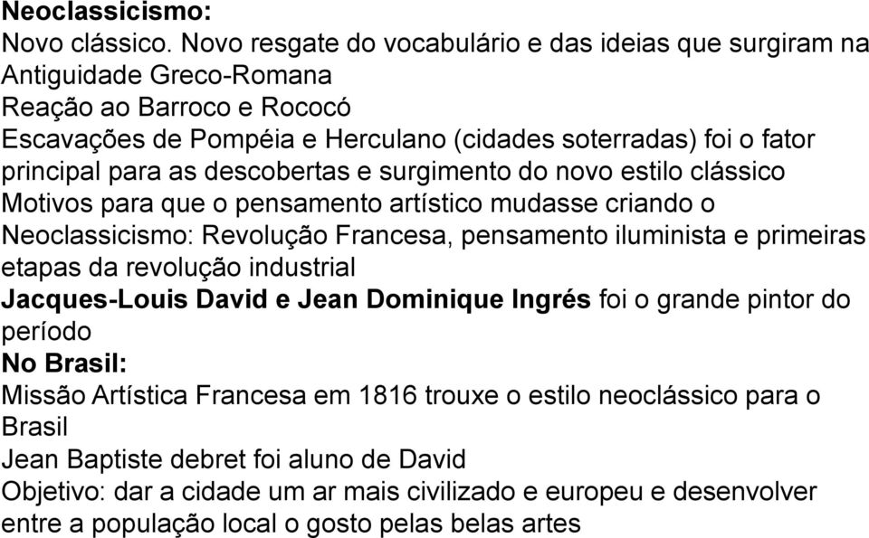 para as descobertas e surgimento do novo estilo clássico Motivos para que o pensamento artístico mudasse criando o Neoclassicismo: Revolução Francesa, pensamento iluminista e primeiras