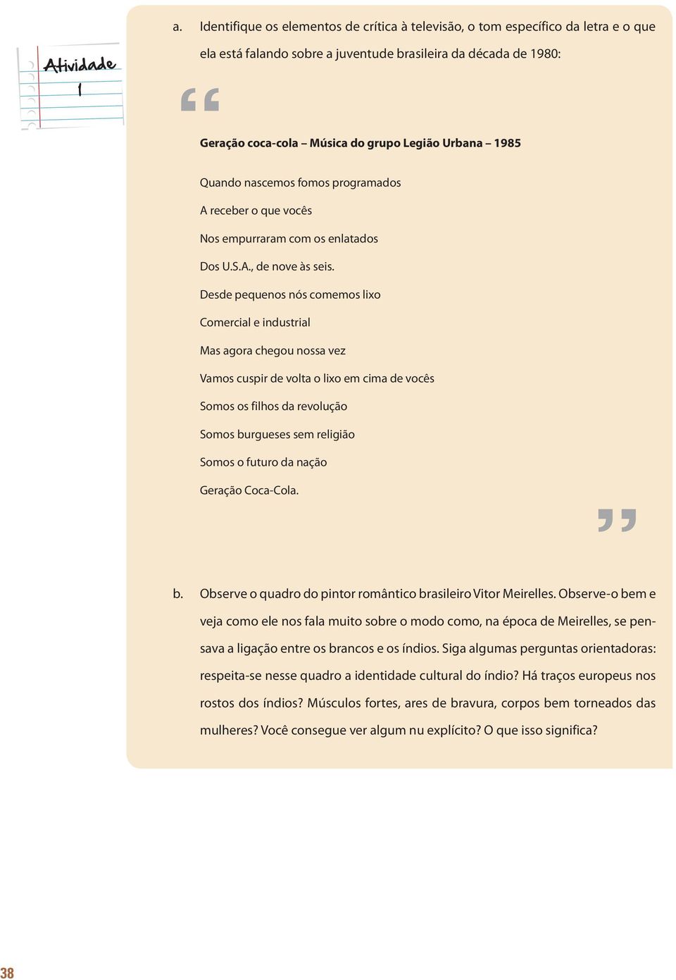 Desde pequenos nós comemos lixo Comercial e industrial Mas agora chegou nossa vez Vamos cuspir de volta o lixo em cima de vocês Somos os filhos da revolução Somos burgueses sem religião Somos o