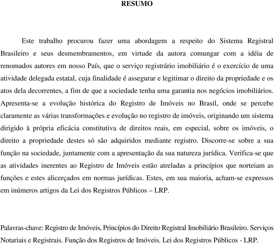 sociedade tenha uma garantia nos negócios imobiliários.