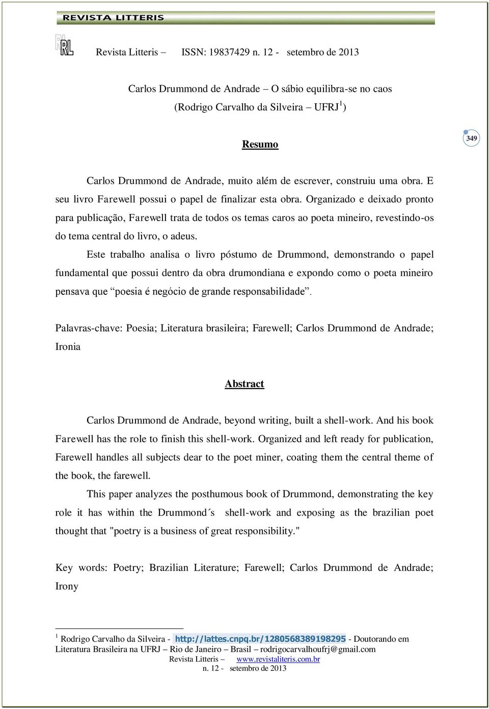 Organizado e deixado pronto para publicação, Farewell trata de todos os temas caros ao poeta mineiro, revestindo-os do tema central do livro, o adeus.