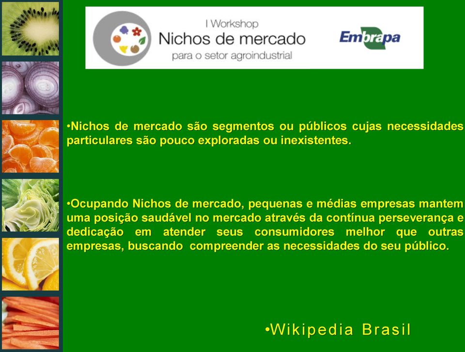 Ocupando Nichos de mercado, pequenas e médias empresas mantem uma posição saudável no mercado