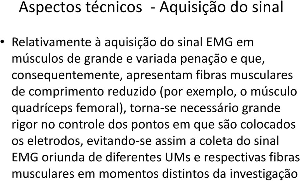 quadríceps femoral), torna-se necessário grande rigor no controle dos pontos em que são colocados os eletrodos,