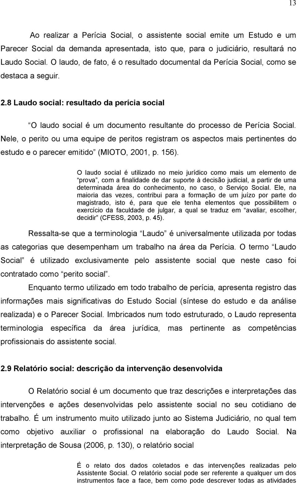 8 Laudo social: resultado da perícia social O laudo social é um documento resultante do processo de Perícia Social.