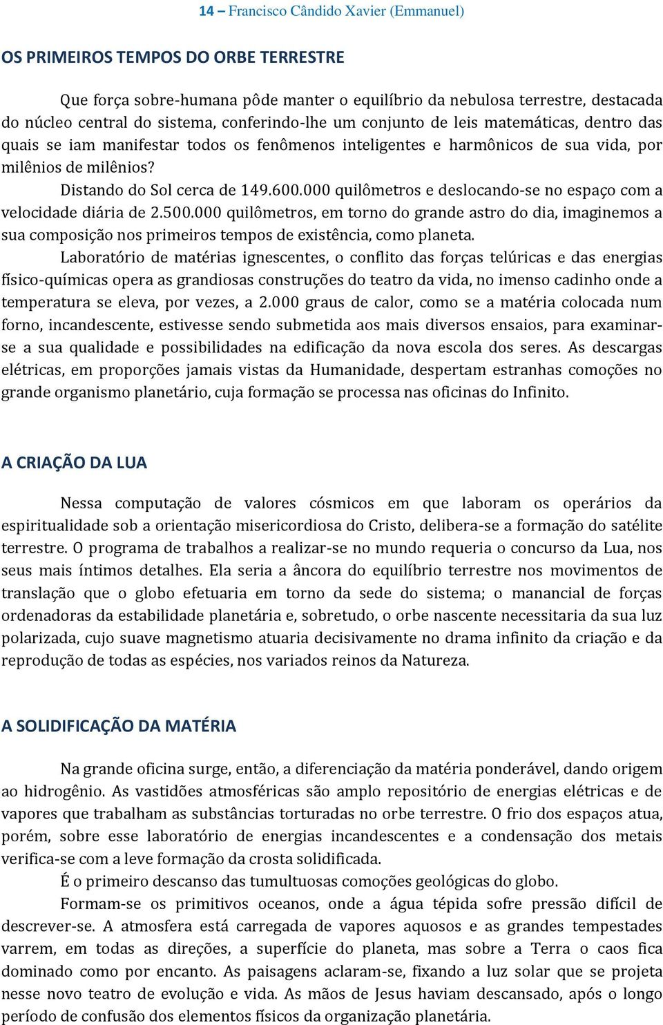 000 quilômetros e deslocando-se no espaço com a velocidade diária de 2.500.