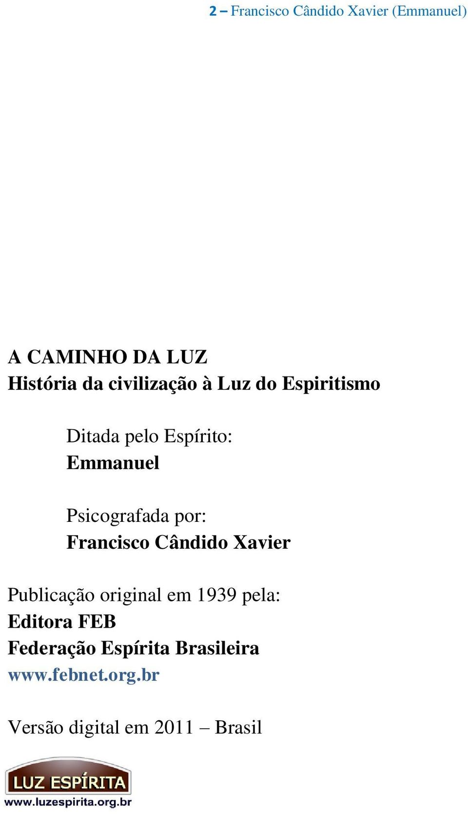 Psicografada por: Francisco Cândido Xavier Publicação original em 1939