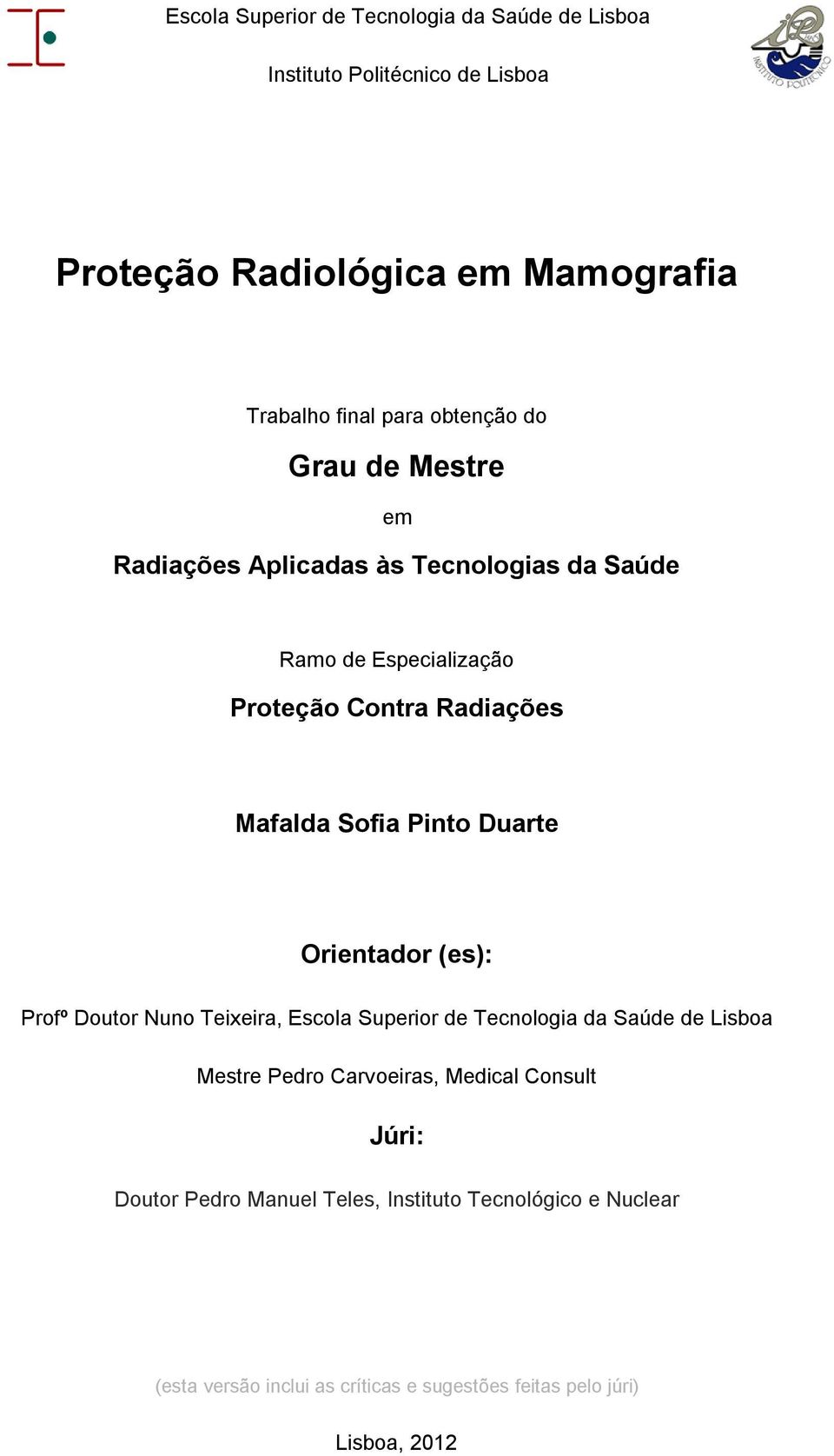 Pinto Duarte Orientador (es): Profº Doutor Nuno Teixeira, Escola Superior de Tecnologia da Saúde de Lisboa Mestre Pedro Carvoeiras, Medical