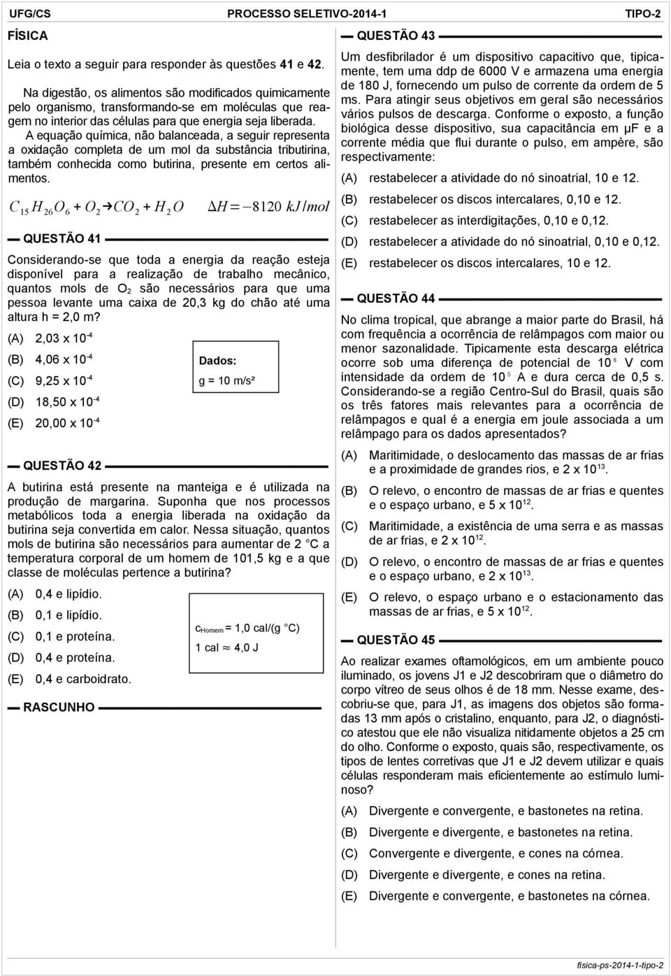 Para atingir seus objetivos em geral são necessários vários pulsos de descarga.