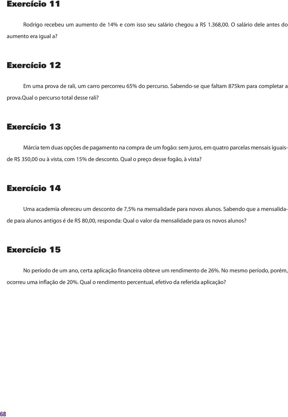 Exercício 13 Márcia tem duas opções de pagamento na compra de um fogão: sem juros, em quatro parcelas mensais iguaisde R$ 350,00 ou à vista, com 15% de desconto. Qual o preço desse fogão, à vista?