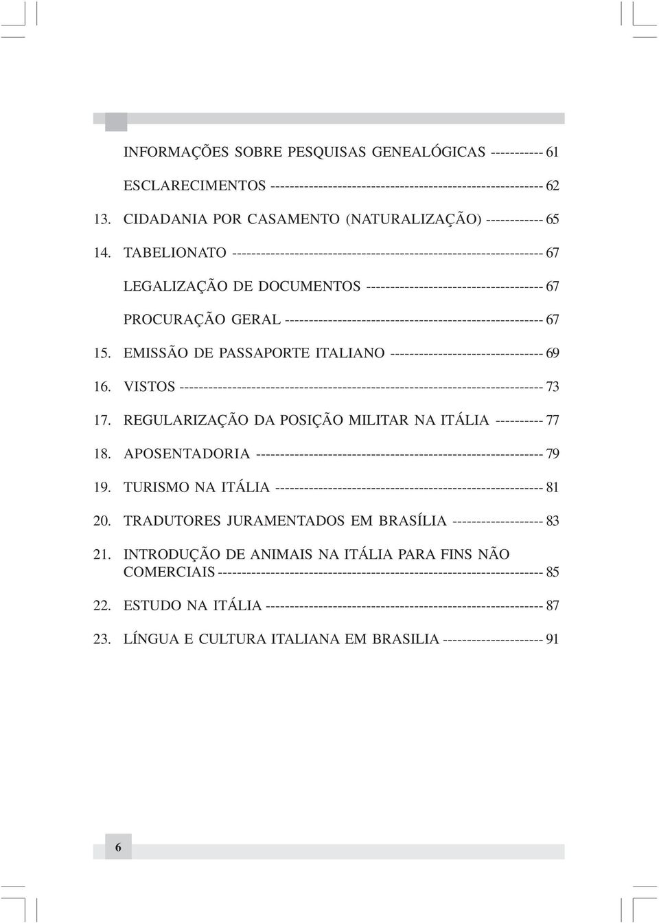 ------------------------------------------------------ 67 15. EMISSÃO DE PASSAPORTE ITALIANO -------------------------------- 69 16.