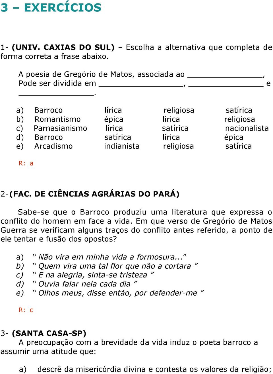 a 2- (FAC. DE CIÊNCIAS AGRÁRIAS DO PARÁ) Sabe-se que o Barroco produziu uma literatura que expressa o conflito do homem em face a vida.