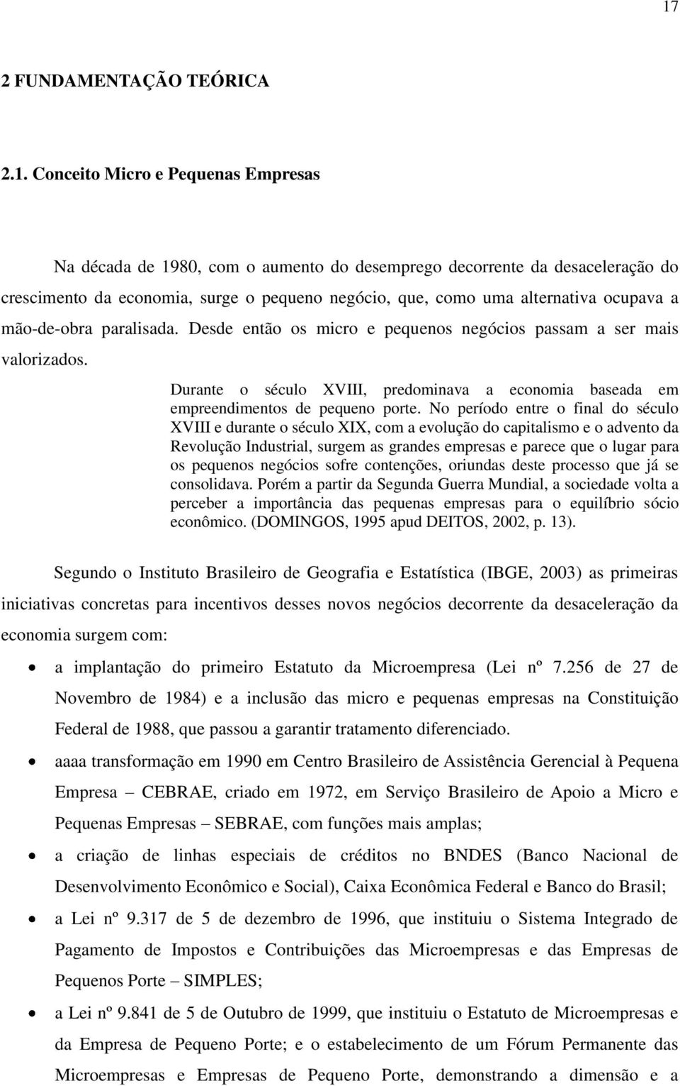 Durante o século XVIII, predominava a economia baseada em empreendimentos de pequeno porte.