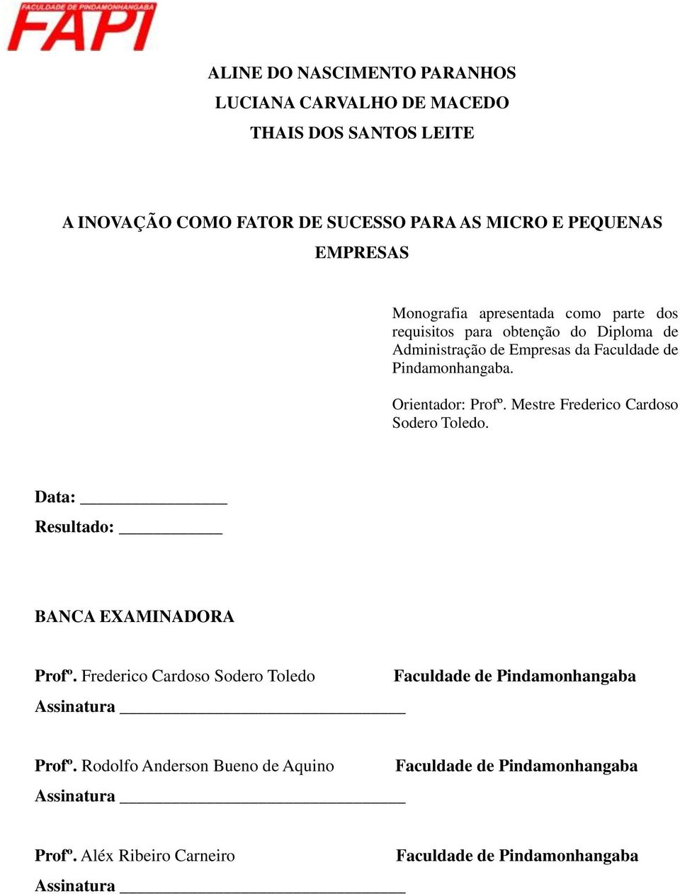 Orientador: Profº. Mestre Frederico Cardoso Sodero Toledo. Data: Resultado: BANCA EXAMINADORA Profº.