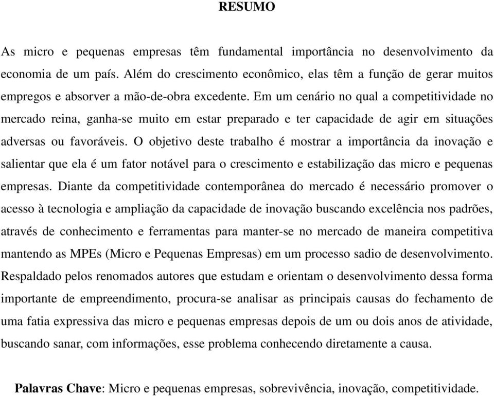 Em um cenário no qual a competitividade no mercado reina, ganha-se muito em estar preparado e ter capacidade de agir em situações adversas ou favoráveis.