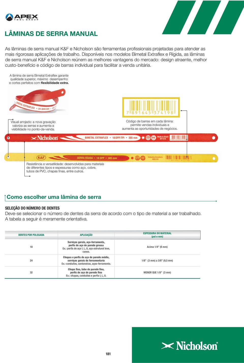 para failitar a venda unitária. A lâmina de serra imetal Extraflex garante qualidade superior, máximo desempenho e ortes perfeitos om flexibilidade extra.