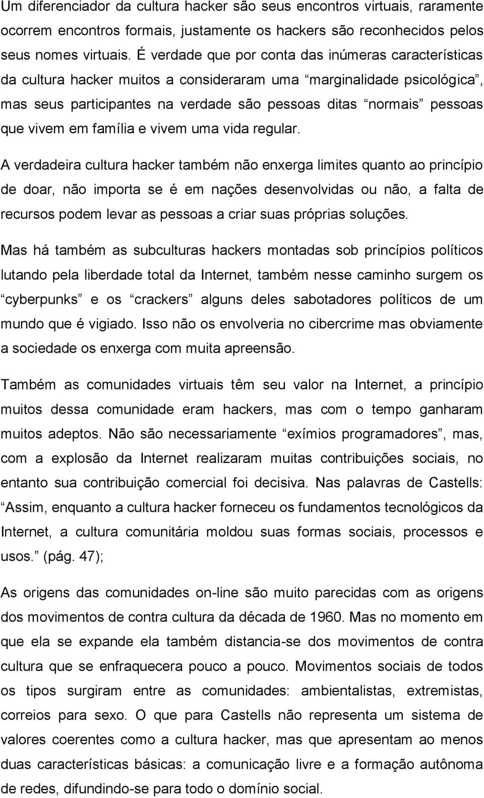 vivem em família e vivem uma vida regular.