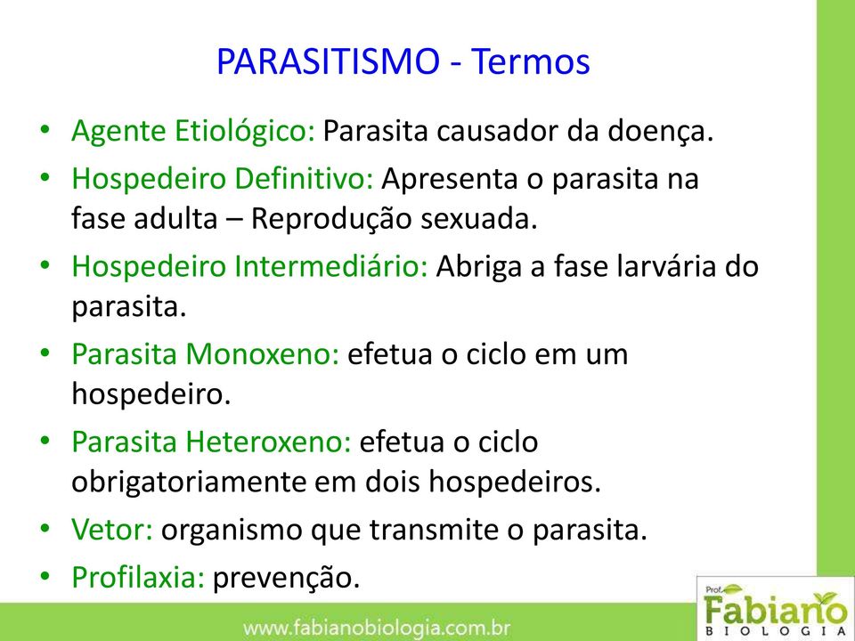 Hospedeiro Intermediário: Abriga a fase larvária do parasita.