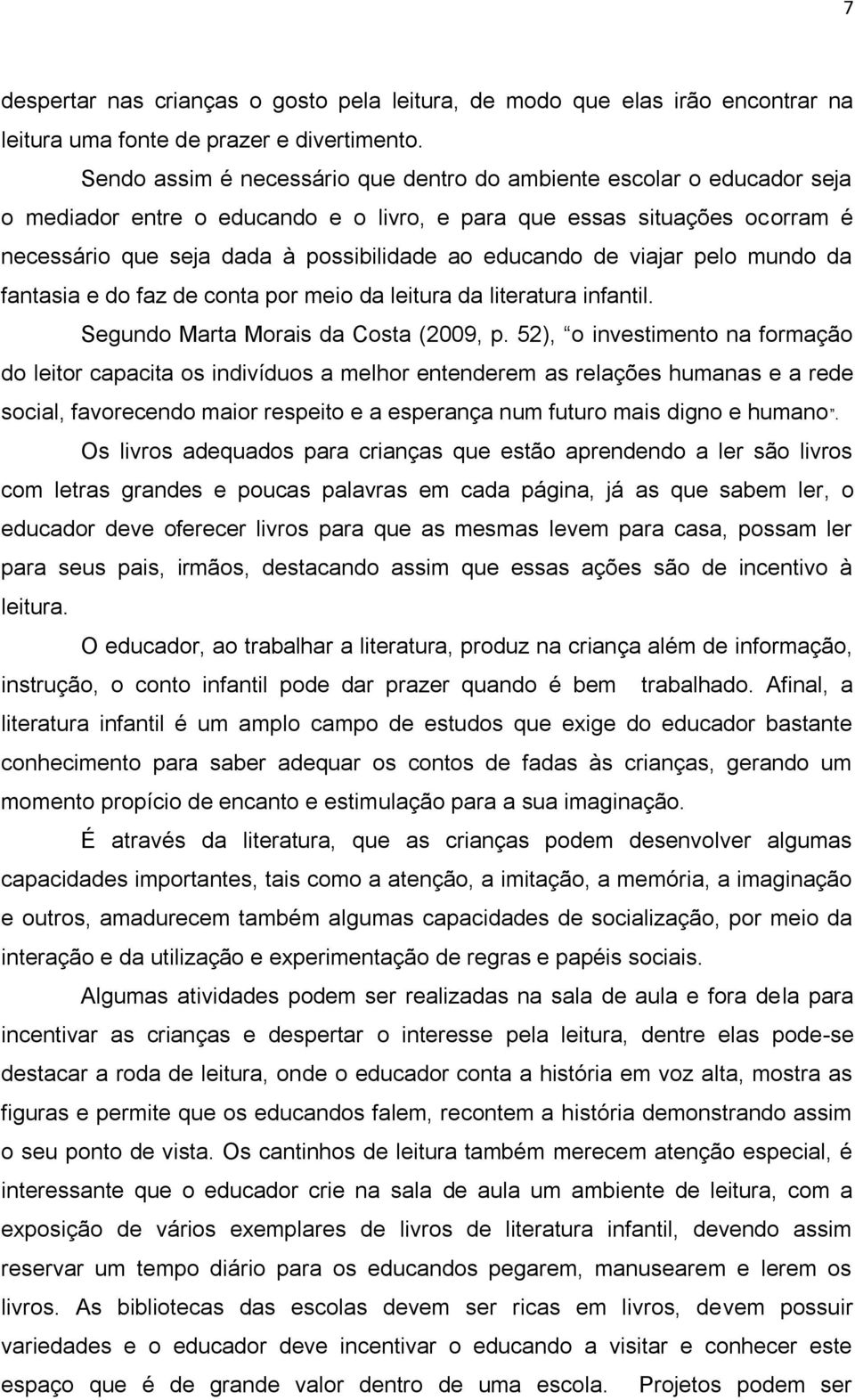 educando de viajar pelo mundo da fantasia e do faz de conta por meio da leitura da literatura infantil. Segundo Marta Morais da Costa (2009, p.