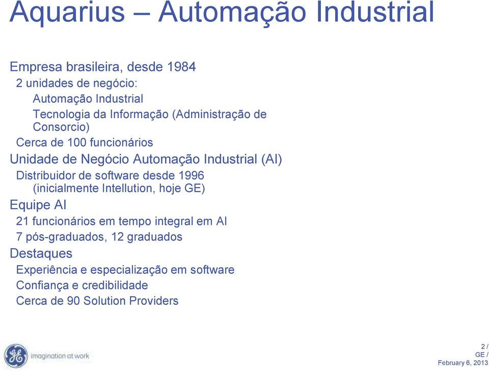 de software desde 1996 (inicialmente Intellution, hoje GE) Equipe AI 21 funcionários em tempo integral em AI 7