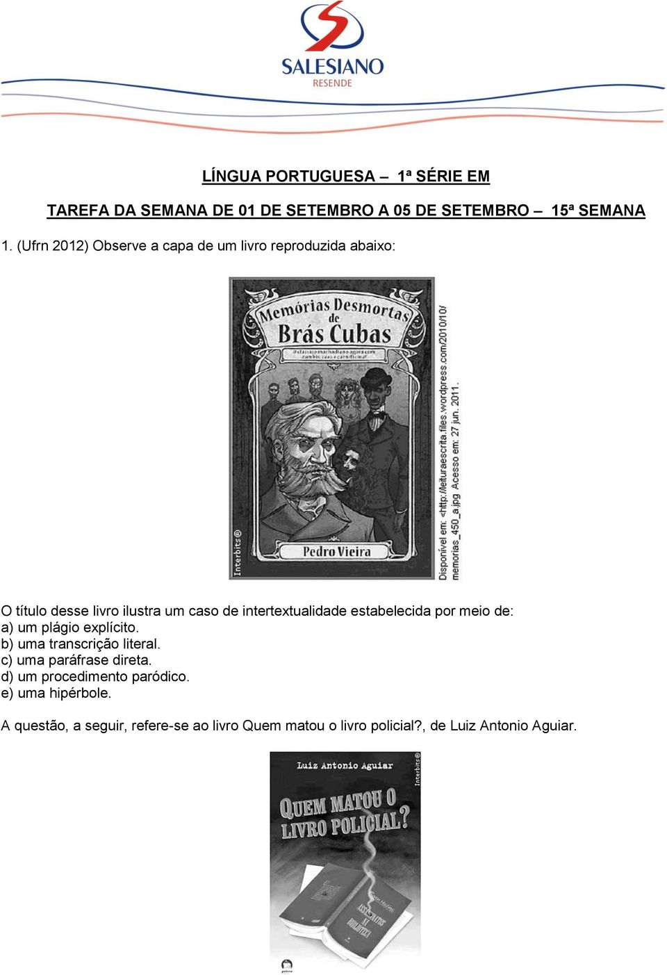 intertextualidade estabelecida por meio de: a) um plágio explícito. b) uma transcrição literal.